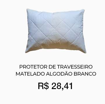 Protetor de Travesseiro
Matelado Algod�o Branco